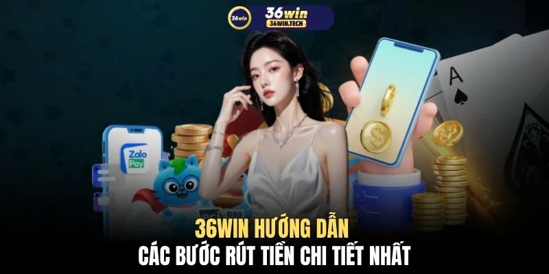 Rút tiền 36WIN 2 36WIN hướng dẫn các bước rút tiền chi tiết nhất