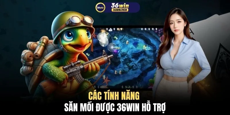 Bắn Cá Đổi Thưởng 36WIN - Top 4+ Game Và Mẹo Chơi Chuẩn 3 Các tính năng săn mồi được 36WIN hỗ trợ