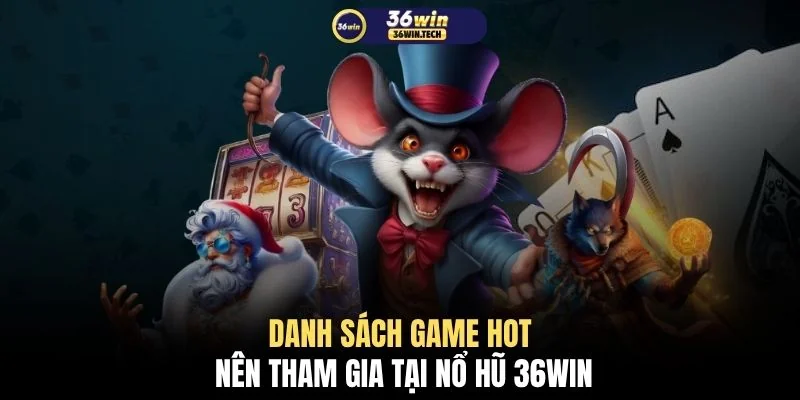 Nổ hũ 36WIN 3 Danh sách game hot nên tham gia tại nổ hũ 36WIN