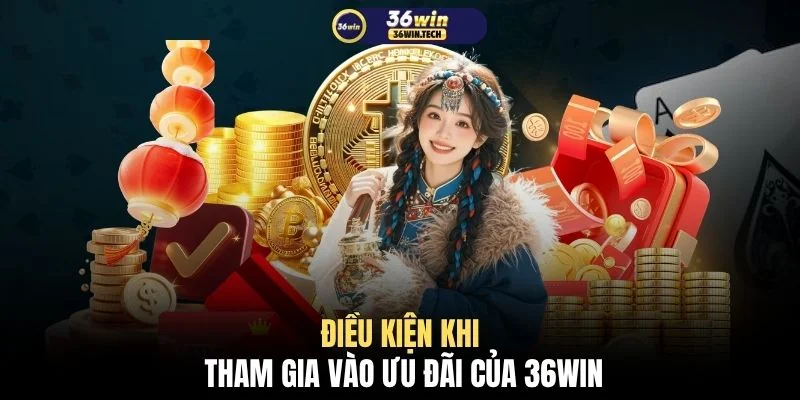 Khuyến Mãi 36WIN 2 Điều kiện khi tham gia vào ưu đãi của 36WIN