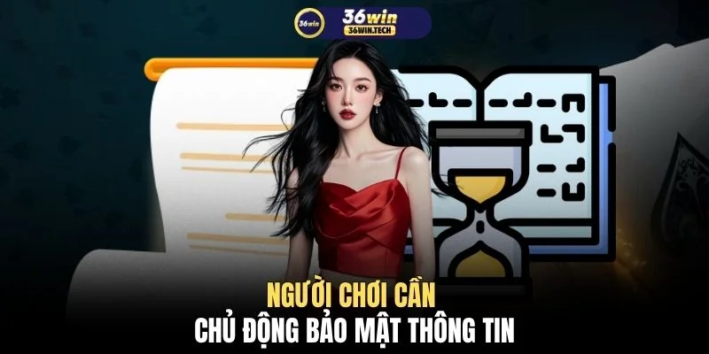 Điều khoản điều kiện 36WIN 3 Người chơi cần chủ động bảo mật thông tin