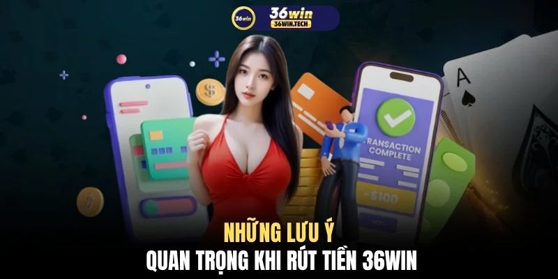 Rút tiền 36WIN 1 Những lưu ý quan trọng khi rút tiền 36WIN