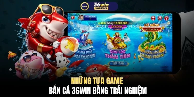 Bắn cá 36WIN 2 Những tựa game bắn cá 36WIN đáng trải nghiệm