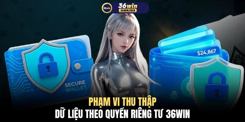 Quyền riêng tư 36WIN 1 Phạm vi thu thập dữ liệu theo quyền riêng tư 36WIN