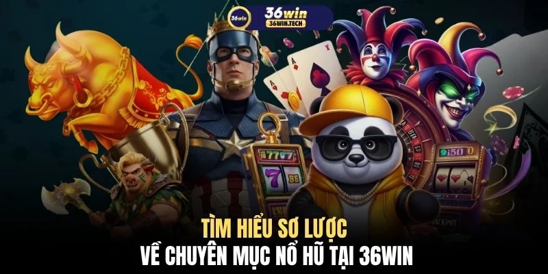 Nổ hũ 36WIN 1 Tìm hiểu sơ lược về chuyên mục nổ hũ tại 36WIN